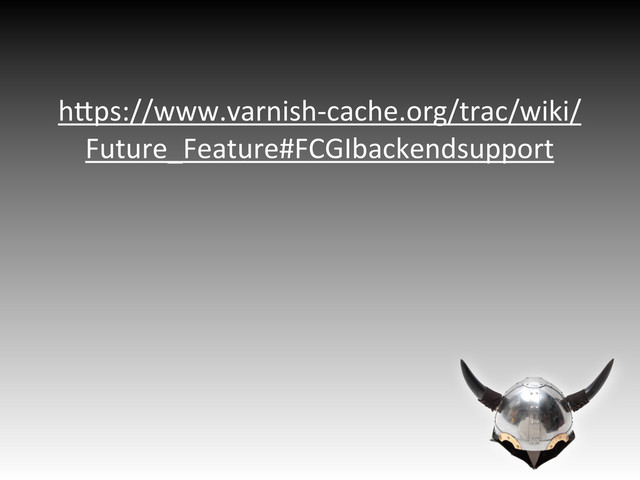 h"ps://www.varnish9cache.org/trac/wiki/
Future_Feature#FCGIbackendsupport
