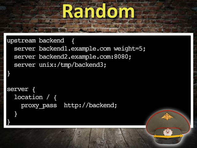 upstream backend {
server backend1.example.com weight=5;
server backend2.example.com:8080;
server unix:/tmp/backend3;
}
server {
location / {
proxy_pass http://backend;
}
}
Random
