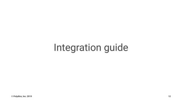 Integration guide
© Polydice, Inc. 2019 12
