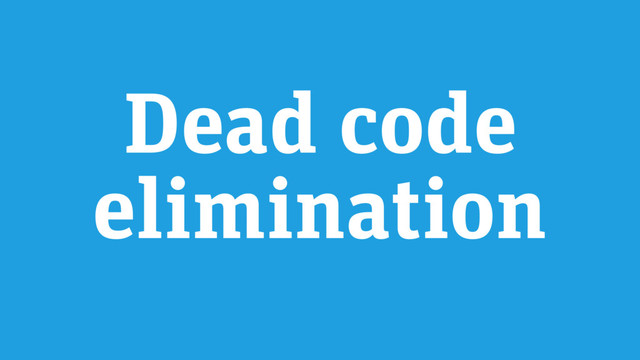 Dead code
elimination
