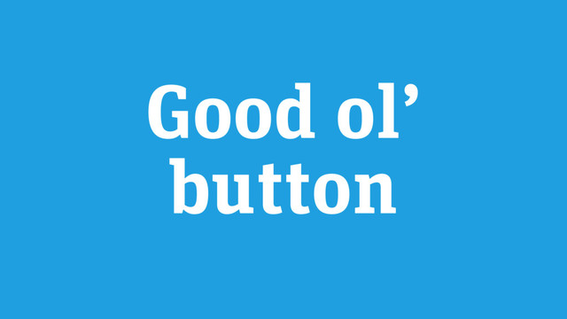 Good ol’
button
