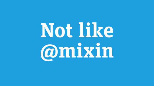 Not like
@mixin
