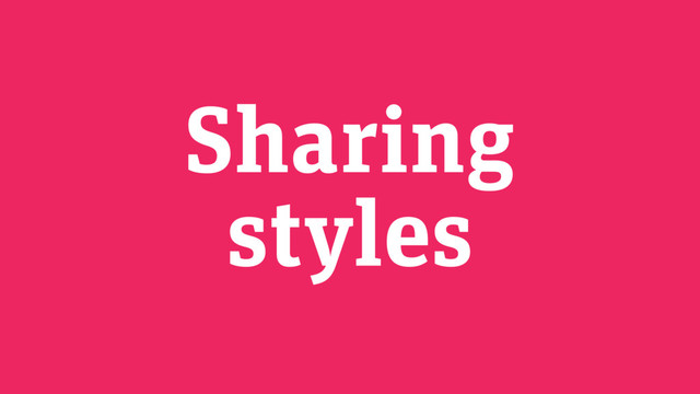 Sharing
styles
