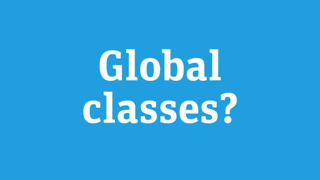 Global
classes?
