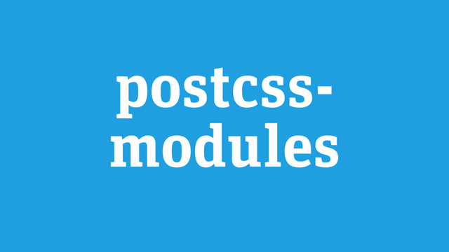 postcss-
modules
