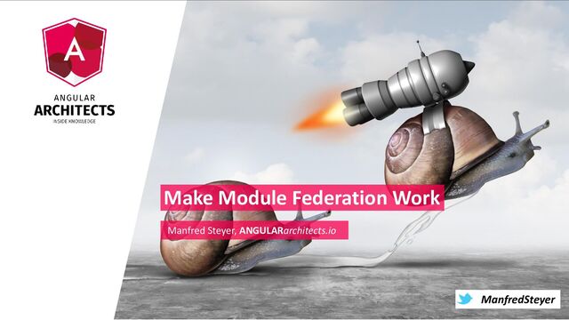 @ManfredSteyer
ManfredSteyer
Make Module Federation Work
Manfred Steyer, ANGULARarchitects.io
