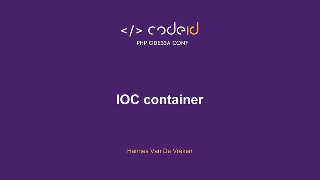 IOC container
@hannesvdvreken
@laravelliveuk
IOC container
Hannes Van De Vreken
