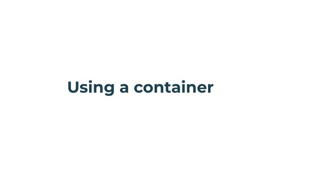 Using a container
