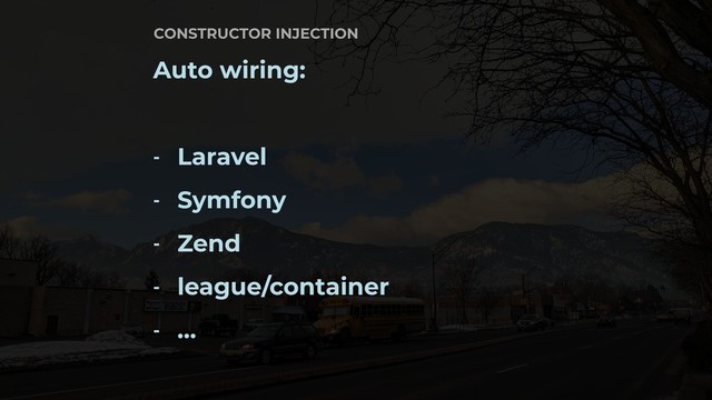 Auto wiring:
- Laravel
- Symfony
- Zend
- league/container
- …
CONSTRUCTOR INJECTION

