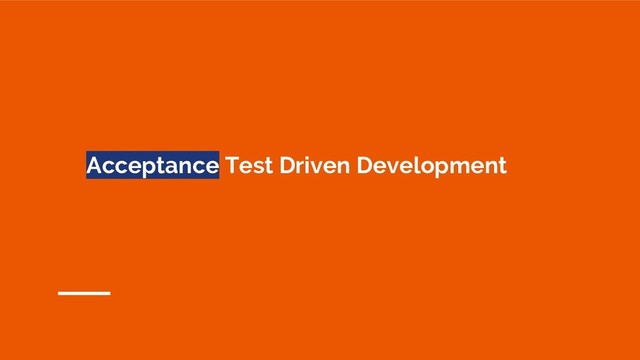 Acceptance Test Driven Development
