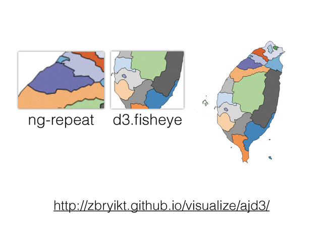 ng-repeat d3.ﬁsheye
http://zbryikt.github.io/visualize/ajd3/

