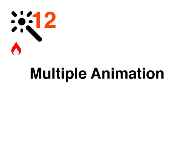 12
Multiple Animation
