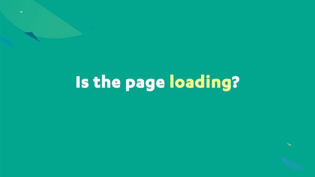 Is the page loading?
