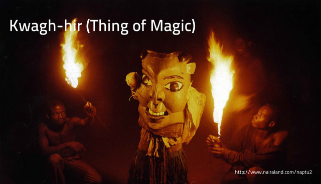 Kwagh-hir (Thing of Magic)
http://www.nairaland.com/naptu2
