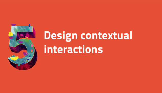 Design contextual
interactions
