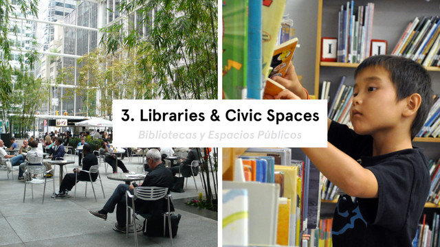 3. Libraries & Civic Spaces
Bibliotecas y Espacios Públicos
