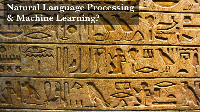 Image:
Natural Language Processing 
& Machine Learning?

