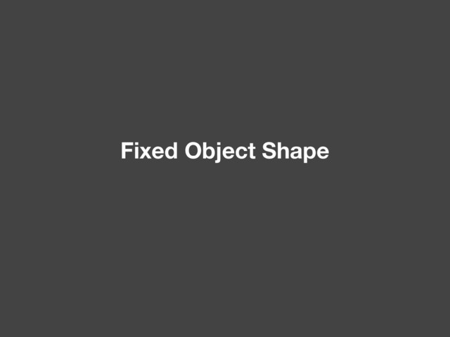 Fixed Object Shape
