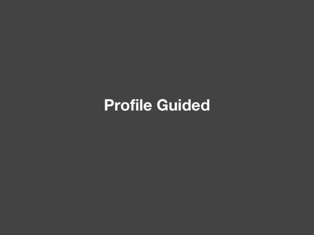Profile Guided
