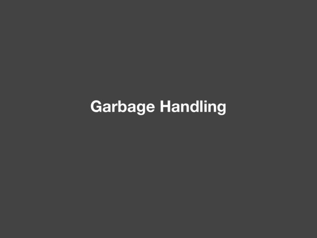 Garbage Handling
