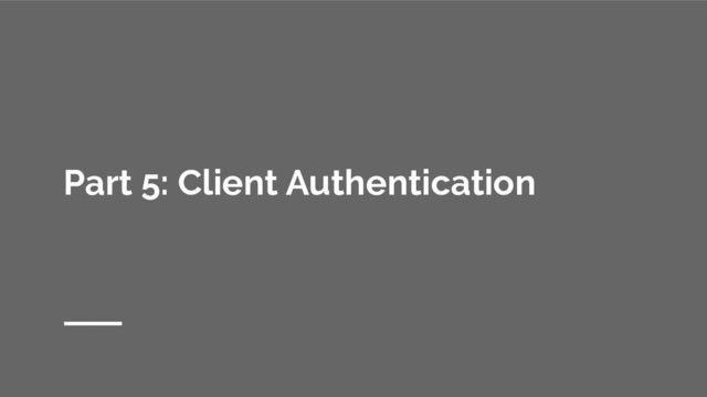 Part 5: Client Authentication
