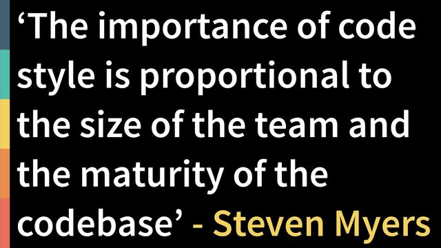 !52
@PeterHilton •
‘The importance of code
style is proportional to
the size of the team and  
the maturity of the
codebase’ - Steven Myers
