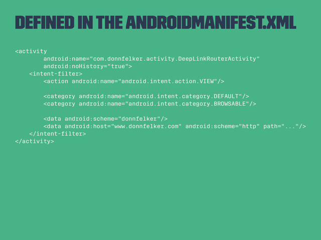 Deﬁned in the AndroidManifest.xml









