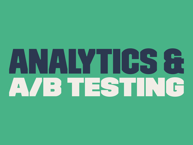 Analytics &
A/B Testing
