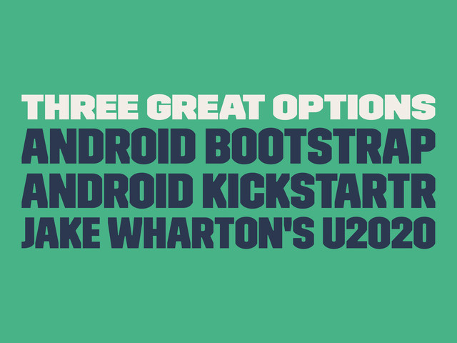 Three Great Options
Android Bootstrap
Android Kickstartr
Jake Wharton's u2020
