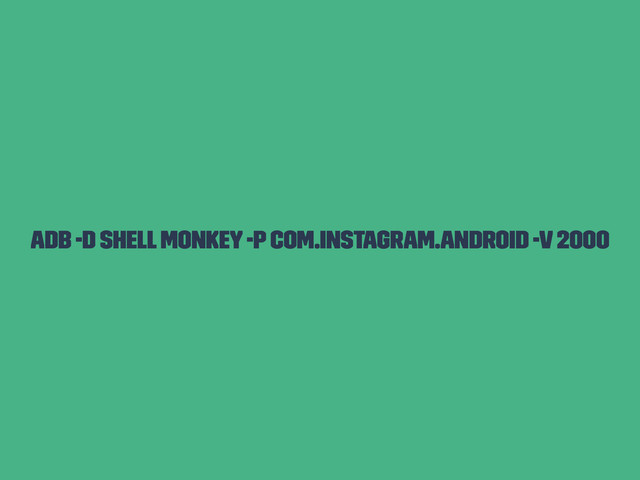 adb -d shell monkey -p com.instagram.android -v 2000
