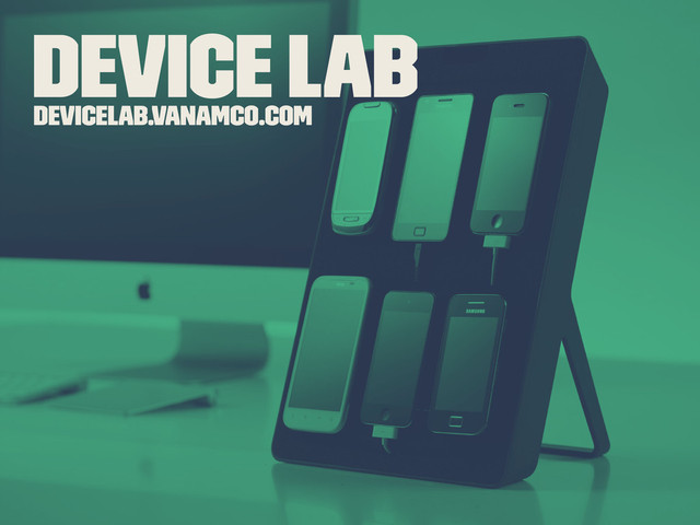 Device Lab
devicelab.vanamco.com
