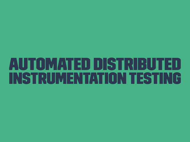 Automated Distributed
Instrumentation Testing

