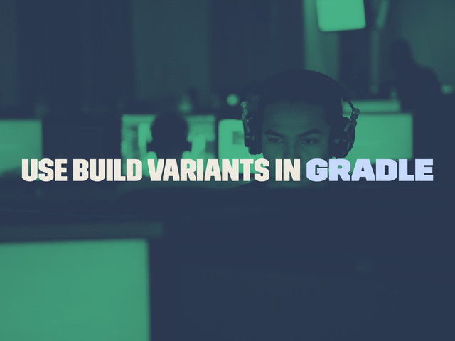 Use build variants in gradle
