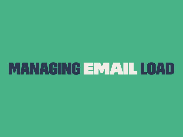 Managing Email Load
