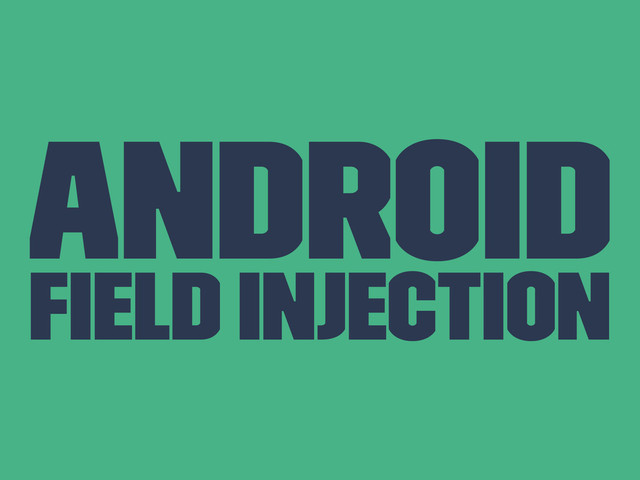 Android
Field Injection
