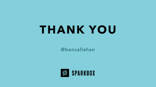 THANK YOU
@bencallahan
