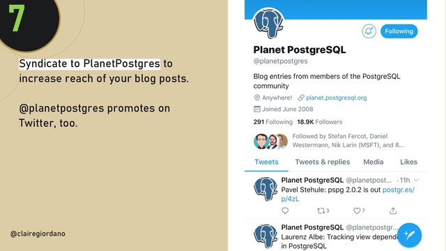 @clairegiordan
o
Syndicate to PlanetPostgres to
increase reach of your blog posts.
@planetpostgres promotes on
Twitter, too.
7
@clairegiordano
