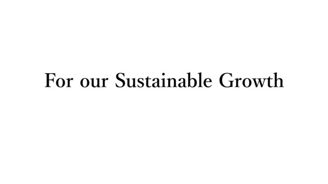 For our Sustainable Growth
