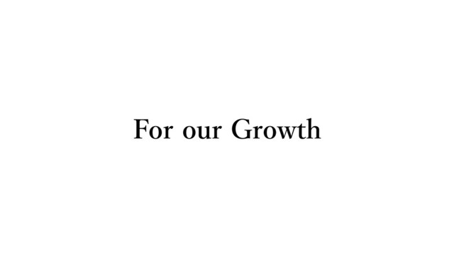 For our Growth
