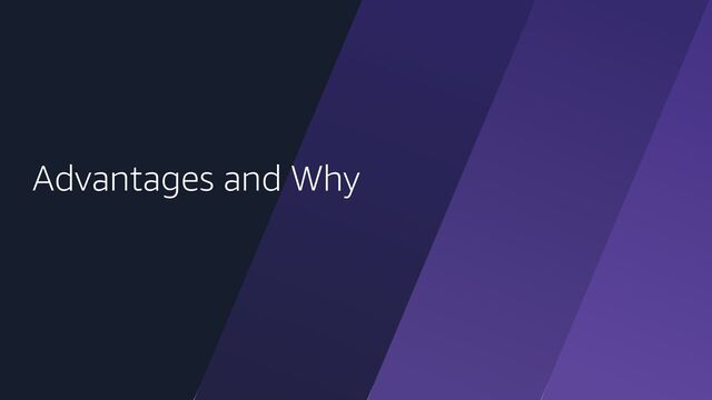 Advantages and Why
