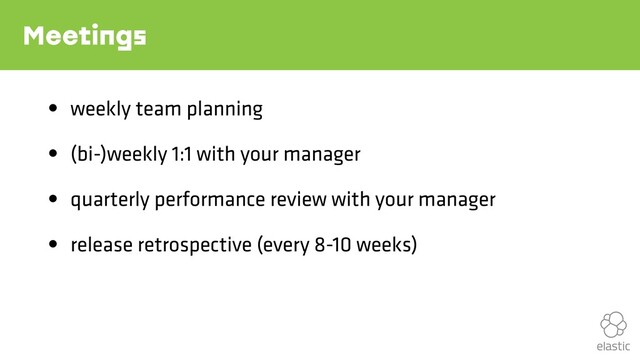 Meetings
• weekly team planning
• (bi-)weekly 1:1 with your manager
• quarterly performance review with your manager
• release retrospective (every 8-10 weeks)
