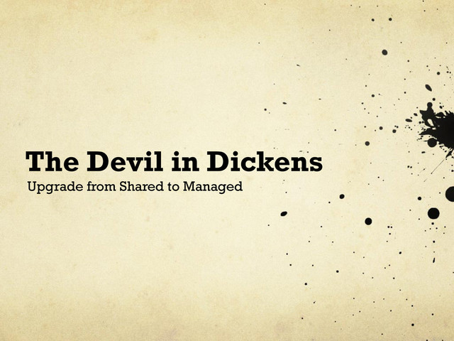 The Devil in Dickens
Upgrade from Shared to Managed
