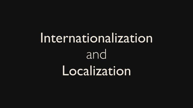 Internationalization
and
Localization
