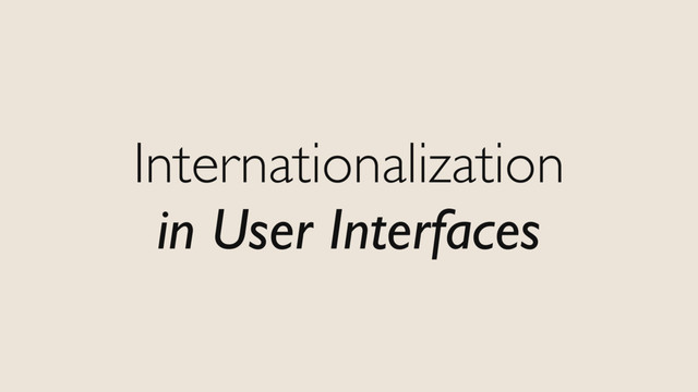 Internationalization
in User Interfaces
