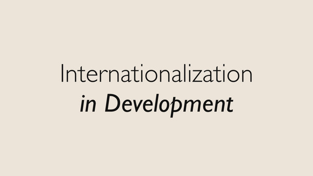 Internationalization
in Development
