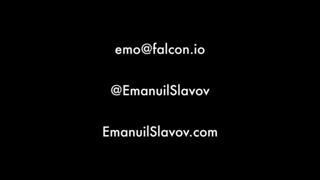 emo@falcon.io
@EmanuilSlavov
EmanuilSlavov.com
