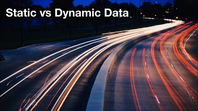 Static vs Dynamic Data

