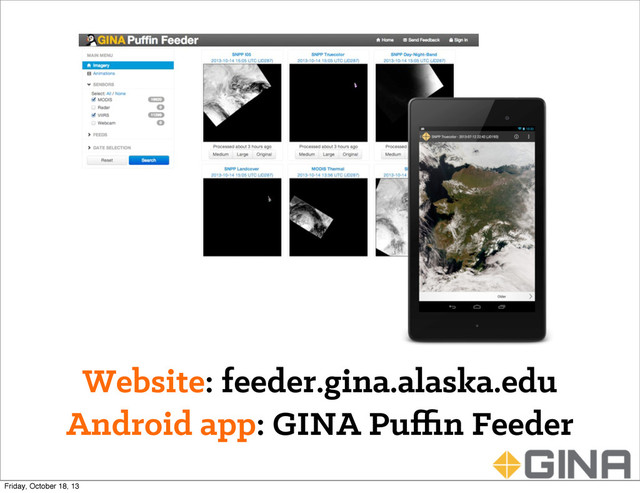 Website: feeder.gina.alaska.edu
Android app: GINA Puﬃn Feeder
Friday, October 18, 13
