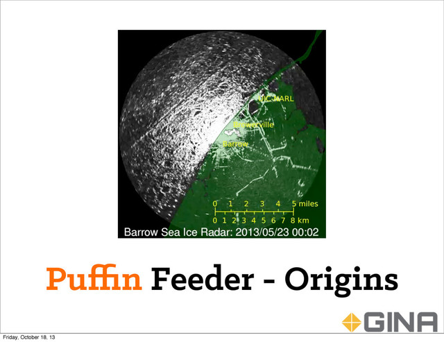 Puﬃn Feeder - Origins
Friday, October 18, 13
