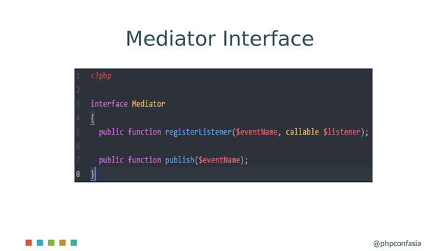 Mediator Interface
@phpconfasia
